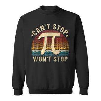 Cant Stop Pi Wont Stop Math Pi Day Funny Maths Club Sweatshirt - Seseable