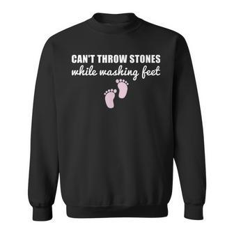 Cant Throw Stones While Washing Feet Sweatshirt - Seseable