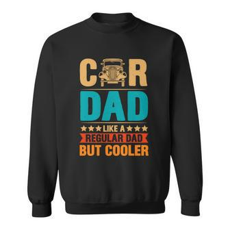 Car Dad Like A Regular Dad But Cooler Sweatshirt - Monsterry