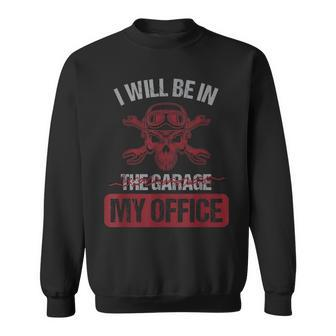 Car Mechanic I Will Be In My Garage My Office Auto Mechanic Men Women Sweatshirt Graphic Print Unisex - Seseable
