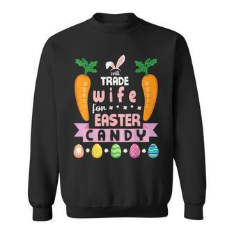 Carrots Bunny Face Will Trade Wife For Easter Candy Eggs Sweatshirt - Seseable