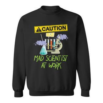 Caution Mad Scientist At Work - Funny Science Scientists Sweatshirt - Seseable