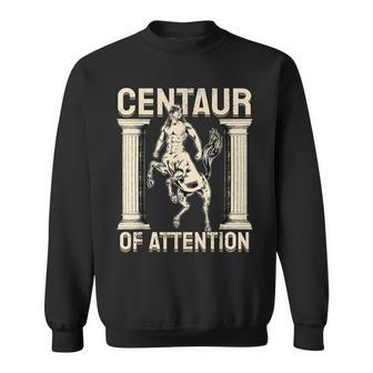 Centaur Of Attention Ancient Greek Mythology Pun Mythologist Sweatshirt | Mazezy