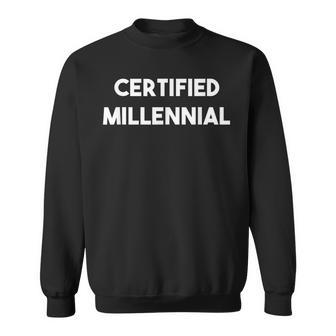 Certified Millennial Funny Saying Humor Joke Gift Sweatshirt - Seseable