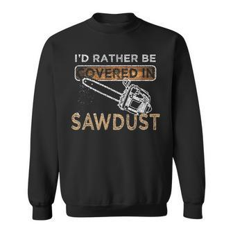 Chainsaw Carver Lumberjack Funny Sawdust Gift Sweatshirt - Seseable