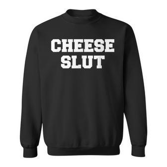 Cheese Slut - Funny Cheese Lover Cheddar Curds Dairy Humor Sweatshirt | Mazezy