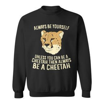 Cheetah Always Be Yourself Unless You Can Be A Cheetah Sweatshirt | Mazezy
