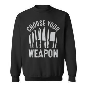 Chef Choose Your Weapon Funny Cook Kitchen Cooking Tools Sweatshirt | Mazezy