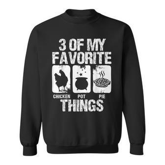 Chicken Pot Pie 3 Of My Favorite Things Farm Animal Lover V2 Sweatshirt - Seseable
