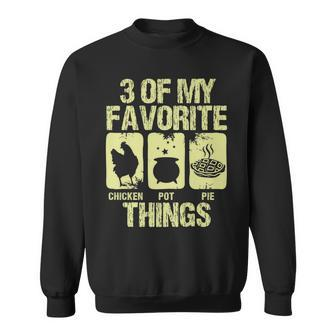 Chicken Pot Pie 3 Of My Favorite Things Farm Animal Lover V3 Sweatshirt - Seseable