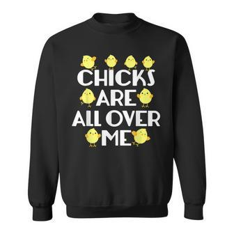 Chicks Are All Over Me Funny Easter Sweatshirt | Mazezy