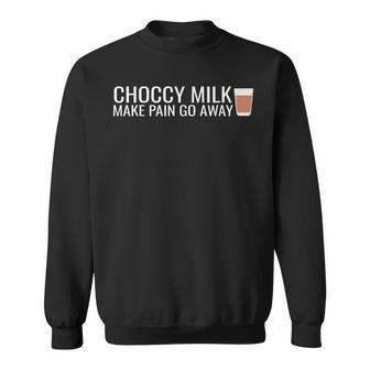 Choccy Milk Make Pain Go Away Chocolate Milk Lover Meme Mens Men Women Sweatshirt Graphic Print Unisex - Seseable