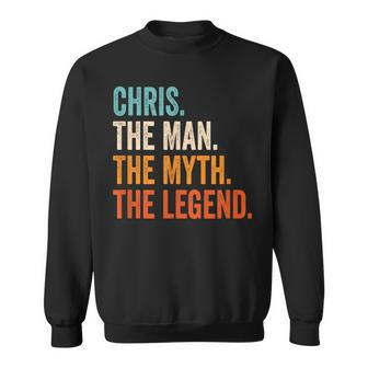 Chris The Man The Myth The Legend First Name Chris Gift For Mens Sweatshirt