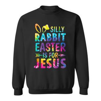 Christian Silly Rabbit Easter Is For Jesus Tie Dye Easter Sweatshirt | Mazezy