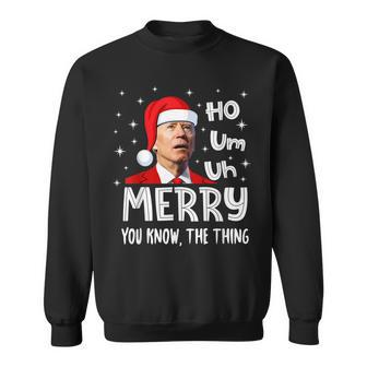 Christmas Biden Ho Um Uh Merry You Know The Thing Funny Sweatshirt - Seseable
