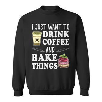 Christmas Funny I Just Want To Drink Coffee And Bake Things Sweatshirt - Seseable