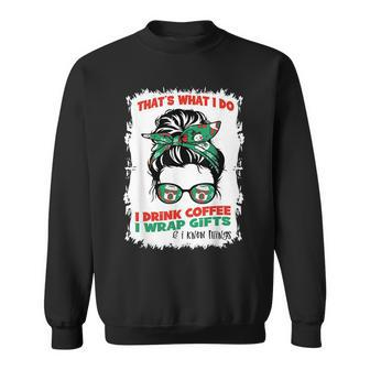 Christmas Messy Bun I Drink Coffee Wrap Presents Know Things Sweatshirt - Seseable