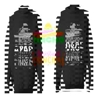 Cinco De Mayo Funny Nacho Average Assistant Principal Sweatshirt | Mazezy
