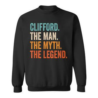 Clifford The Man The Myth The Legend First Name Clifford Gift For Mens Sweatshirt - Seseable