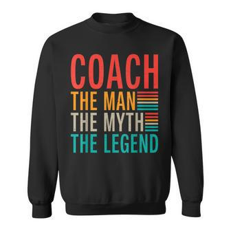 Coach The Man The Myth The Legend Sports Coach Sweatshirt - Seseable