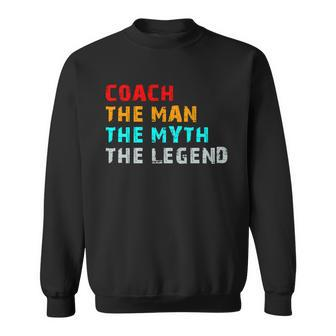 Coach The Man The Myth The Legend Sweatshirt - Monsterry AU