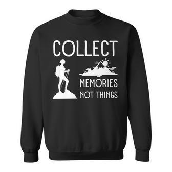 Collect Memories Not Things Inspirational For Hikers V3 Sweatshirt - Seseable