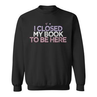Colored Hearts Mom Funny I Closed My Book To Be Here Men Women Sweatshirt Graphic Print Unisex - Seseable