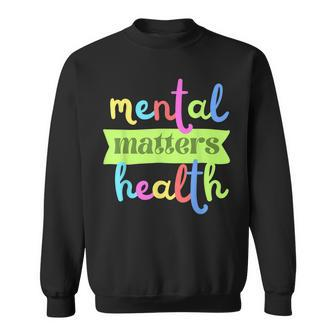 Colorful Vintage Mental Health Matters Quote For Support Sweatshirt | Mazezy