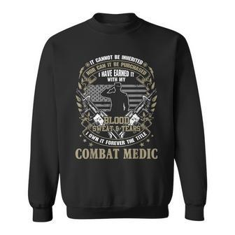 Combat Medic It Can Not Be Inherited Or Purchased Gift Sweatshirt - Seseable