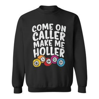 Come On Caller Make Me Holler Bingo Funny Player Gift Quote Men Women Sweatshirt Graphic Print Unisex - Thegiftio UK