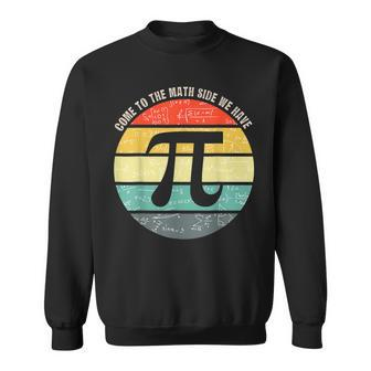 Come To The Math Side We Have Pi Teacher Nerd Geek Pi Day Sweatshirt - Seseable