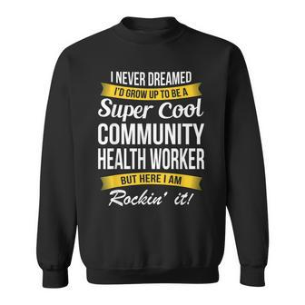 Community Health Worker I Never Dreamed Funny Sweatshirt - Thegiftio UK