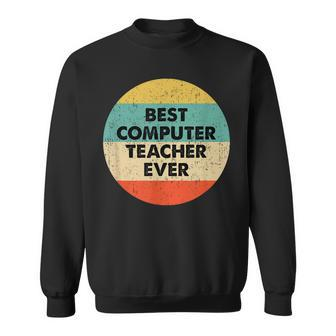 Computer Teacher | Best Computer Teacher Ever Sweatshirt - Seseable