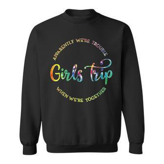 Cool Girls Trip Apparently Were Trouble When Were Together Sweatshirt | Mazezy