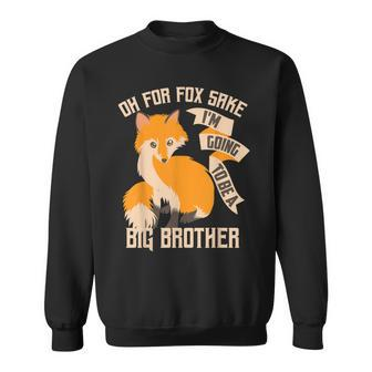 Cool Oh For Sake Im Going To Be A Big Brother Gift Sweatshirt | Mazezy