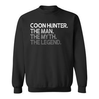 Coon Hunter Racoon Hunting The Man Myth Legend Gift Sweatshirt - Seseable