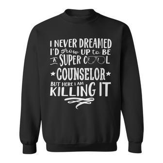Counselor Never Dreamed Funny Saying Humor Sweatshirt - Thegiftio UK