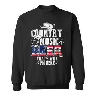 Country Music And Beer Thats Why Im Here Funny Sweatshirt | Mazezy
