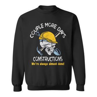 Couple More Days Constructions We’Re Always Almost Done Sweatshirt | Mazezy