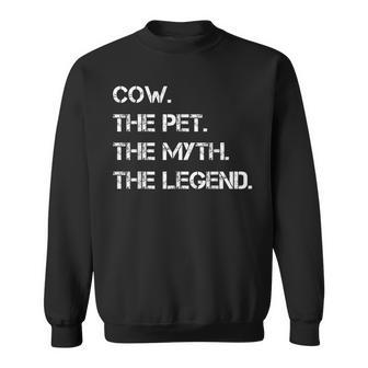 Cow The Pet The Myth The Legend Funny Cow Theme Quote Sweatshirt - Seseable