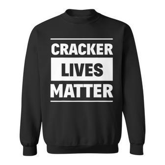 Cracker Lives Matter Redneck Gag Gifts Sweatshirt - Seseable