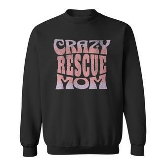 Crazy Rescue Mom - Animal Rescue - Pet Adoption Sweatshirt | Mazezy