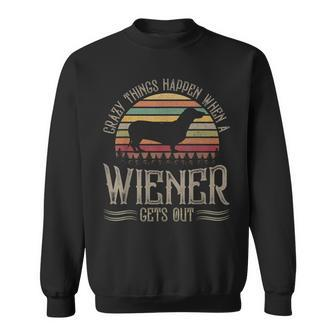 Crazy Things Happen When A Wiener Gets Out Dachshund V2 Sweatshirt - Seseable
