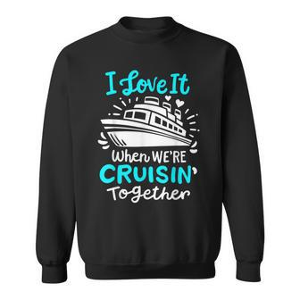 Cruise I Love It When Were Cruisin Together Sweatshirt | Mazezy