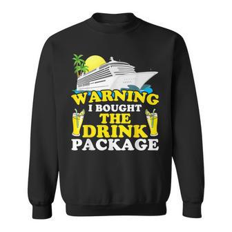 Cruise Ship Warning I Bought The Drink Package Funny Sweatshirt | Mazezy CA