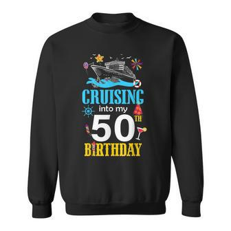 Cruising Into My 50 Year Old Birthday Cruise 50Th B-Day Crew Sweatshirt | Mazezy