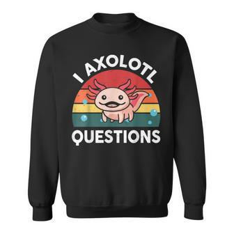 Cute Axolotl- I Axolotl Questions Retro Funny Sweatshirt - Seseable
