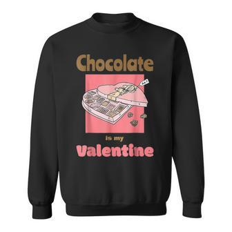 Cute Chocolate Is My Valentine Candy Lover Valentines Day Sweatshirt - Seseable