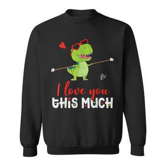 Cute Dinosaur I Love You This Much Valentines Day Trex Sweatshirt - Seseable