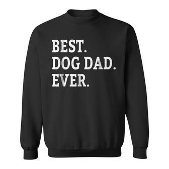 Cute Fathers Day Best Dog Dad Ever Dads Puppy Lover Sweatshirt